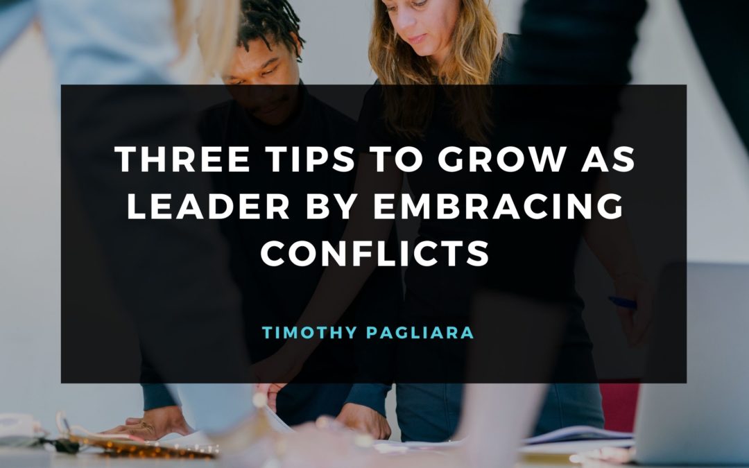 Three Tips to Grow as Leader by Embracing Conflicts