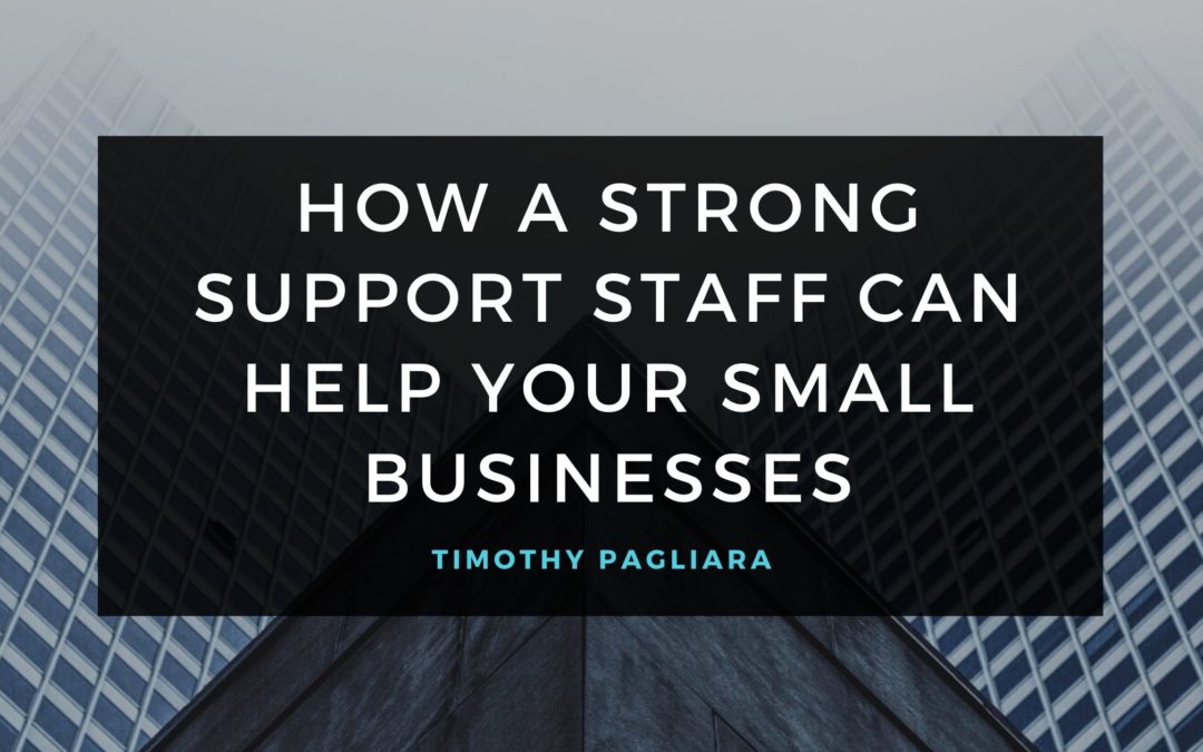 How A Strong Support Staff Can Help Your Small Businesses
