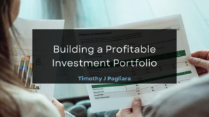 Timothy J Pagliara Building a Profitable Investment Portfolio