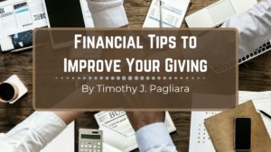 Financial Tips To Improve Your Giving | Timothy J Pagliara