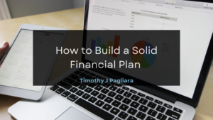 Timothy J Pagliara How to Build a Solid Financial Plan