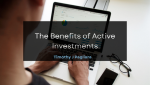 Timothy J Pagliara The Benefits of Active Investments